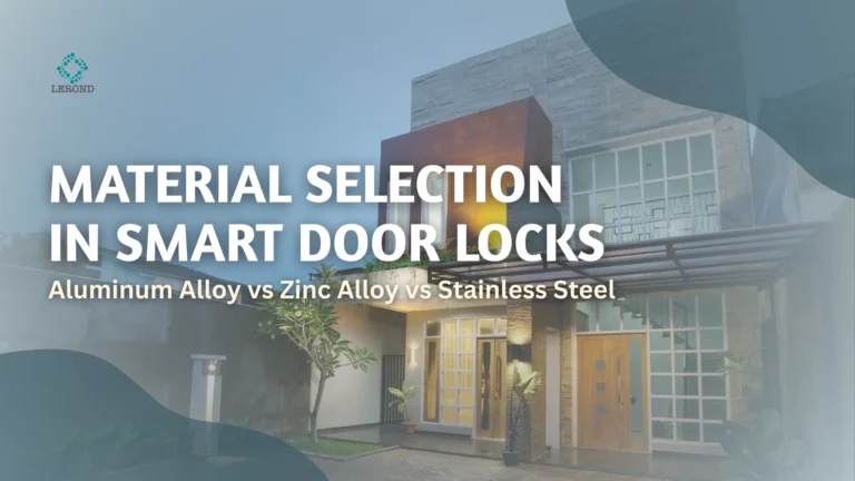Material Selection in Smart Door Locks Aluminum Alloy vs Zinc Alloy vs Stainless Steel