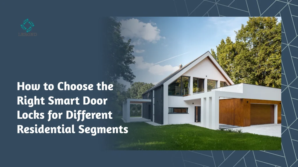 How to Choose the Right Smart Door Locks for Different Residential Segments