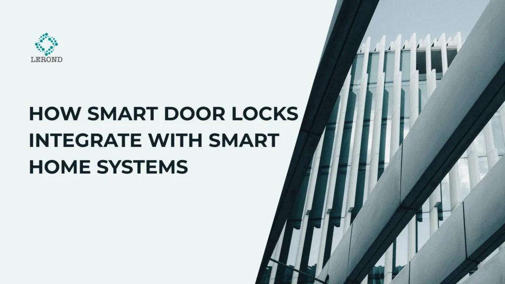 How Smart Door Locks Integrate with Smart Home Systems