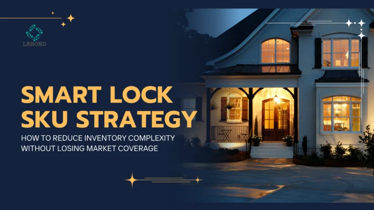 Smart Lock SKU Strategy_ How to Reduce Inventory Complexity Without Losing Market Coverage