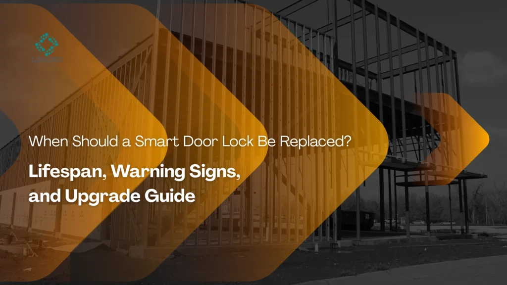 When Should a Smart Door Lock Be Replaced_ Lifespan, Warning Signs, and Upgrade Guide