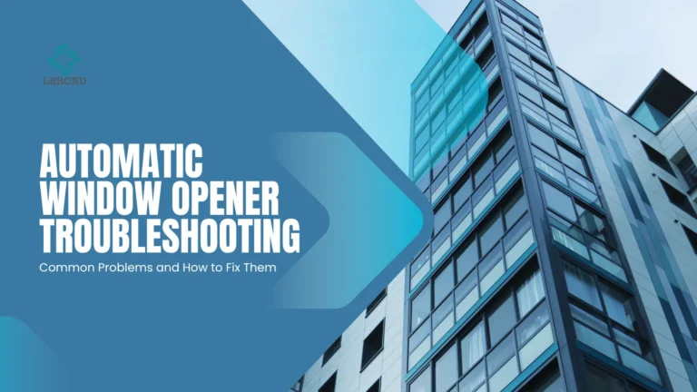 Automatic Window Opener Troubleshooting_ Common Problems and How to Fix Them