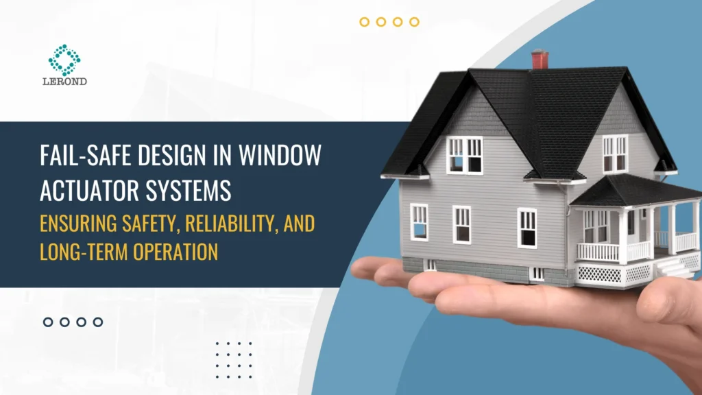 Fail-Safe Design in Window Actuator Systems_ Ensuring Safety, Reliability, and Long-Term Operation