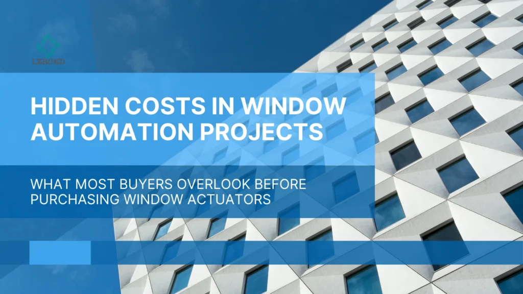 Hidden Costs in Window Automation Projects_ What Most Buyers Overlook Before Purchasing Window Actuators