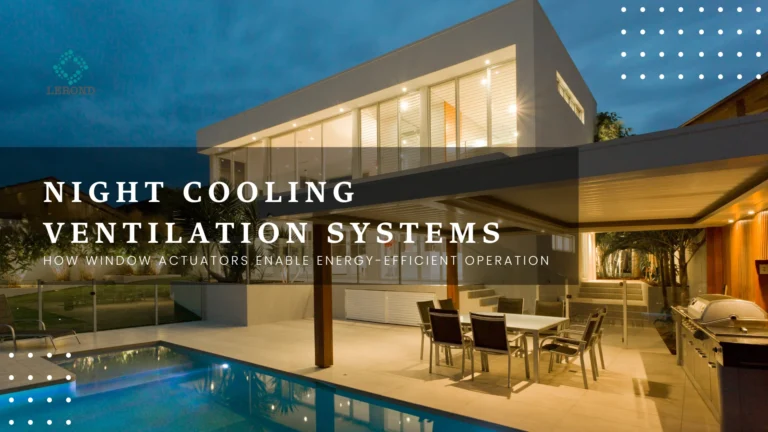 Night Cooling Ventilation Systems_ How Window Actuators Enable Energy-Efficient Operation