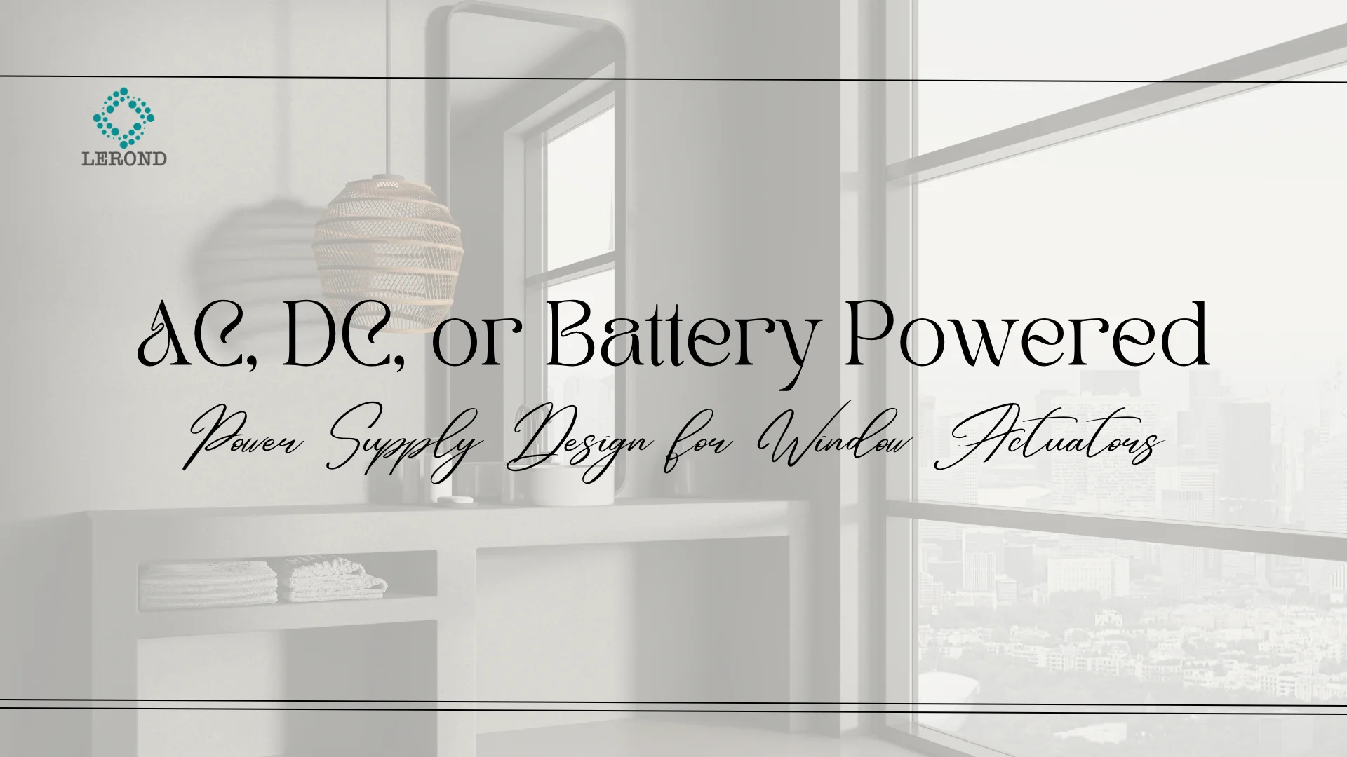 Window Actuator Power Supply Guide | AC vs DC vs Battery Systems