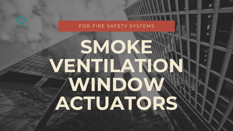 Smoke Ventilation Window Actuators for Fire Safety Systems