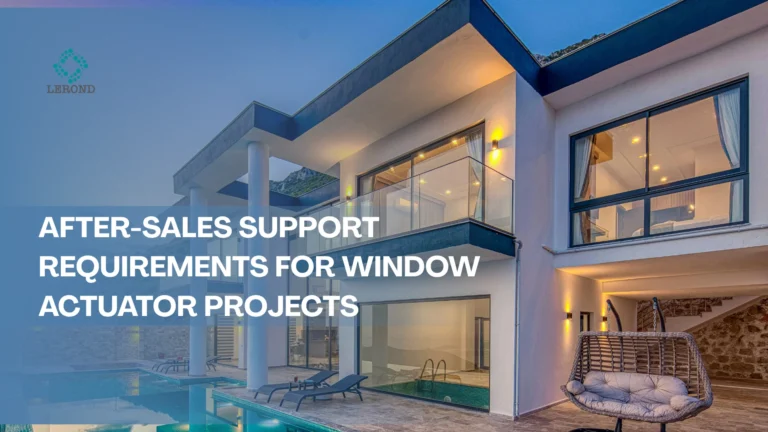 After-Sales Support Requirements for Window Actuator Projects