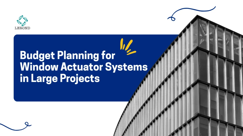 Budget Planning for Window Actuator Systems in Large Projects
