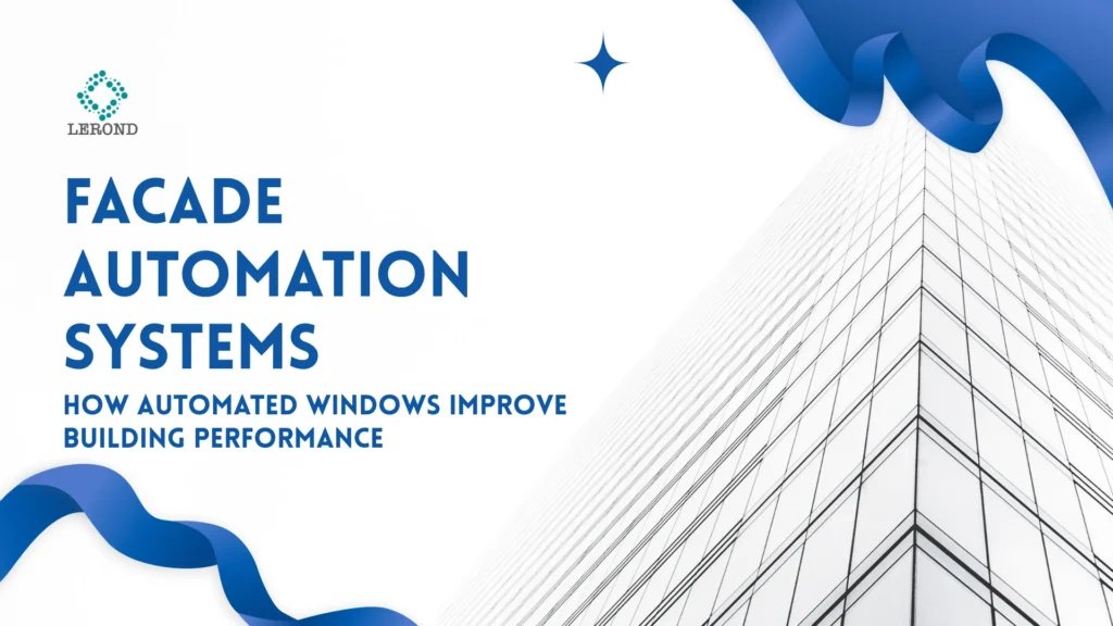 Facade Automation Systems_ How Automated Windows Improve Building Performance