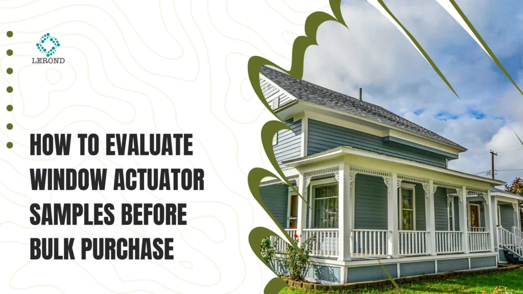 How to Evaluate Window Actuator Samples Before Bulk Purchase