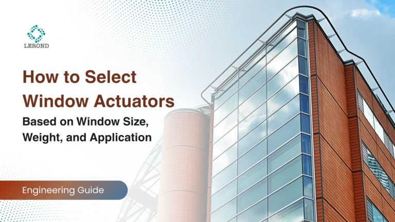 How to Select Window Actuators Based on Window Size, Weight, and Application (Engineering Guide)