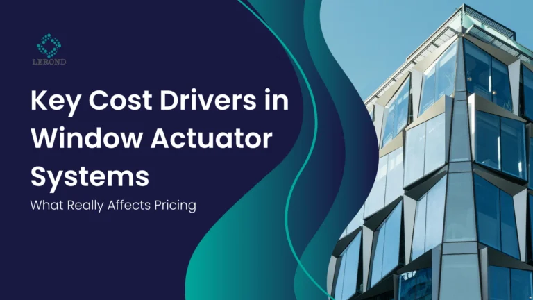 Key Cost Drivers in Window Actuator Systems_ What Really Affects Pricing
