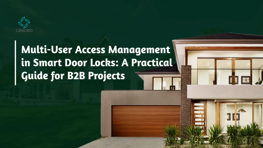 Multi-User Access Management in Smart Door Locks_ A Practical Guide for B2B Projects
