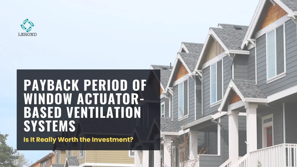 Payback Period of Window Actuator-Based Ventilation Systems_ Is It Really Worth the Investment