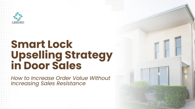 Smart Lock Upselling Strategy in Door Sales_ How to Increase Order Value Without Increasing Sales Resistance