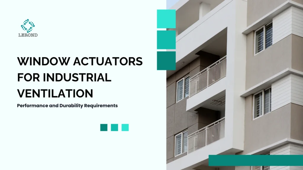 Window Actuators for Industrial Ventilation_ Performance and Durability Requirements