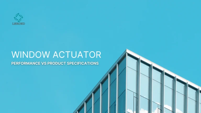 Performance vs Product Specifications in Window Actuator Systems